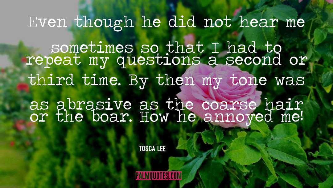 Tosca Lee Quotes: Even though he did not