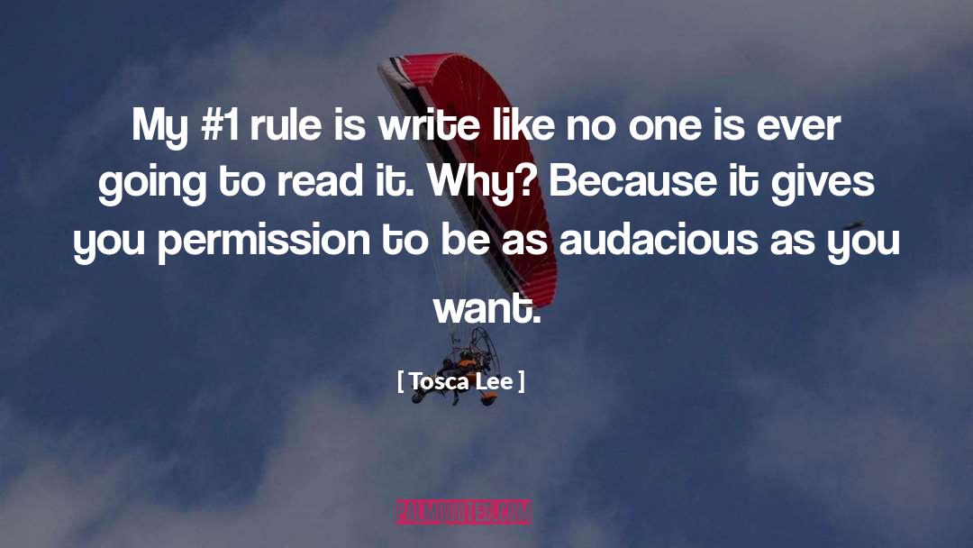 Tosca Lee Quotes: My #1 rule is write