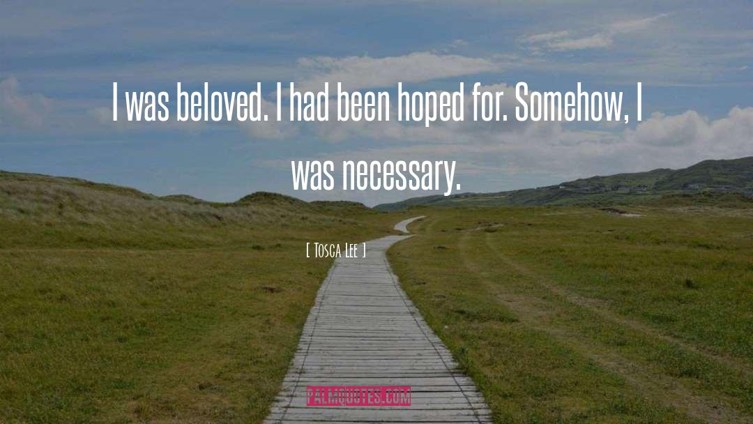 Tosca Lee Quotes: I was beloved. I had