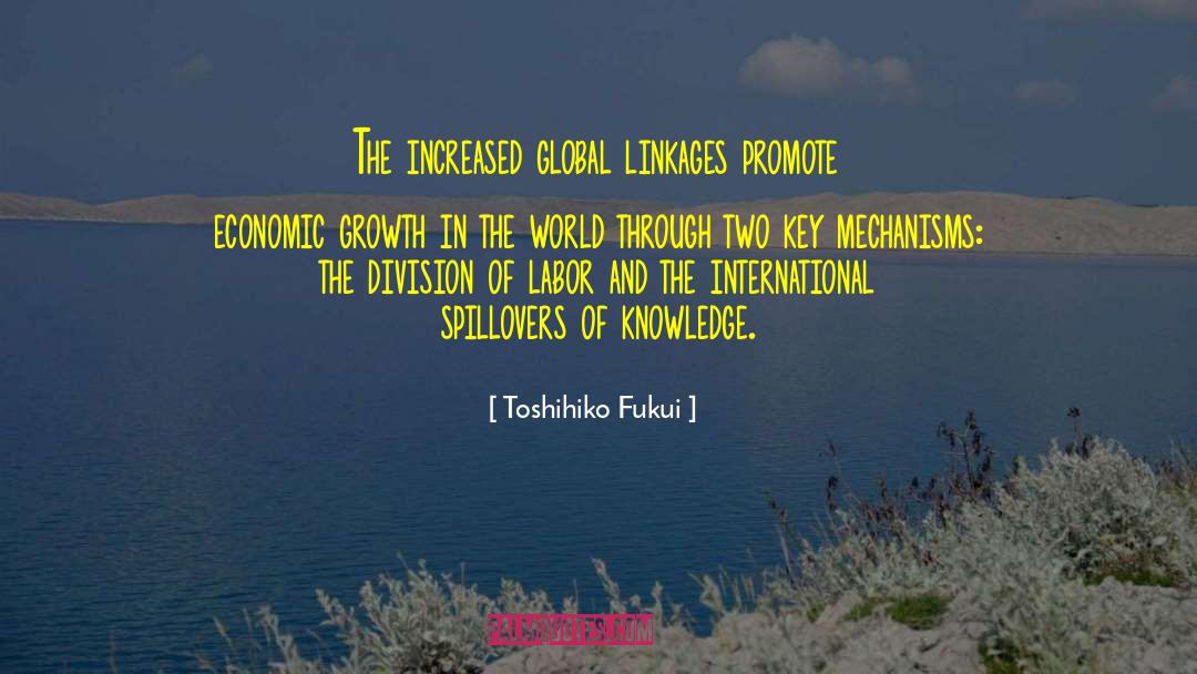Toshihiko Fukui Quotes: The increased global linkages promote