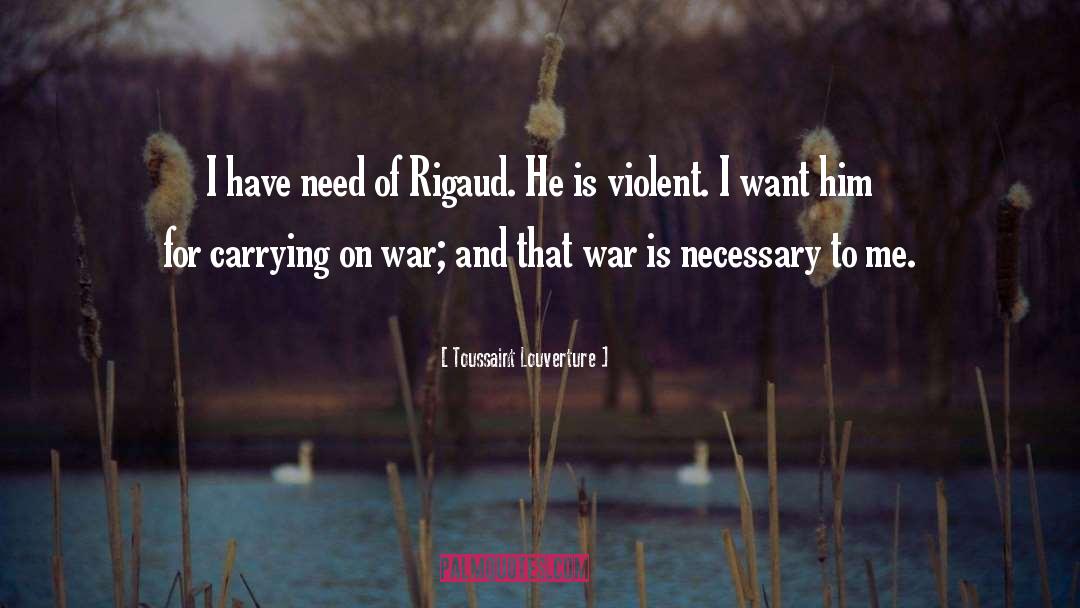 Toussaint Louverture Quotes: I have need of Rigaud.