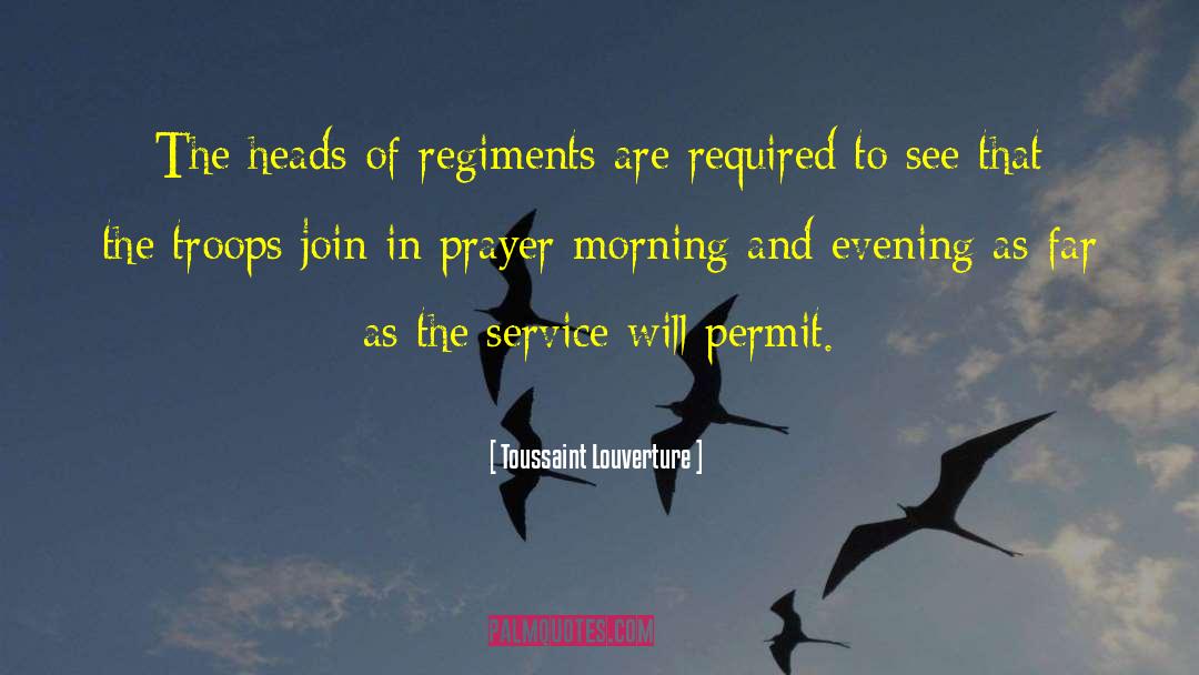 Toussaint Louverture Quotes: The heads of regiments are