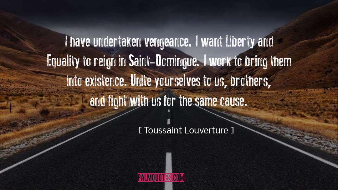 Toussaint Louverture Quotes: I have undertaken vengeance. I