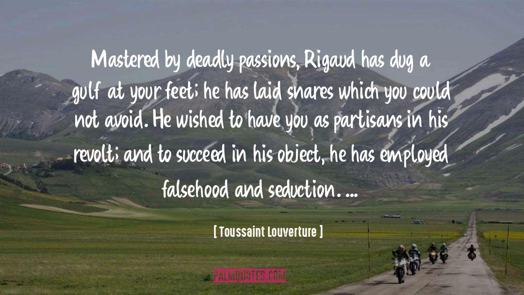 Toussaint Louverture Quotes: Mastered by deadly passions, Rigaud
