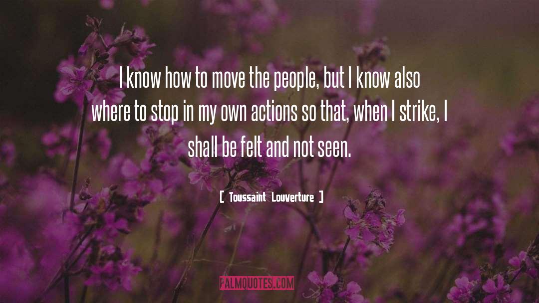 Toussaint Louverture Quotes: I know how to move