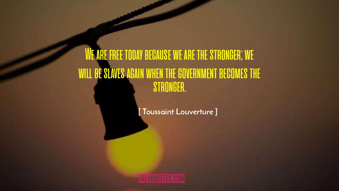 Toussaint Louverture Quotes: We are free today because