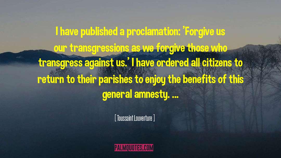 Toussaint Louverture Quotes: I have published a proclamation: