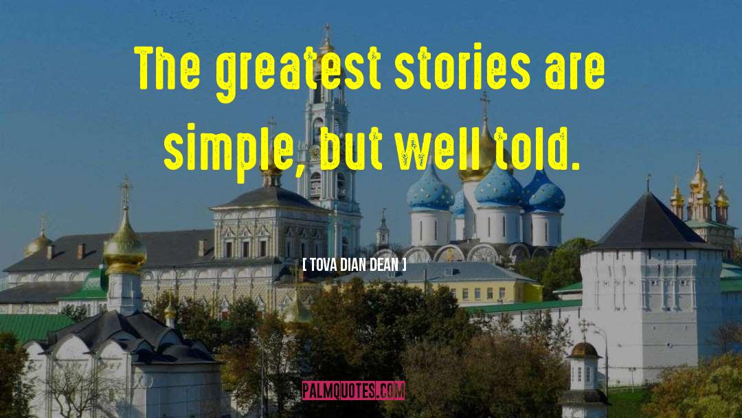 Tova Dian Dean Quotes: The greatest stories are simple,