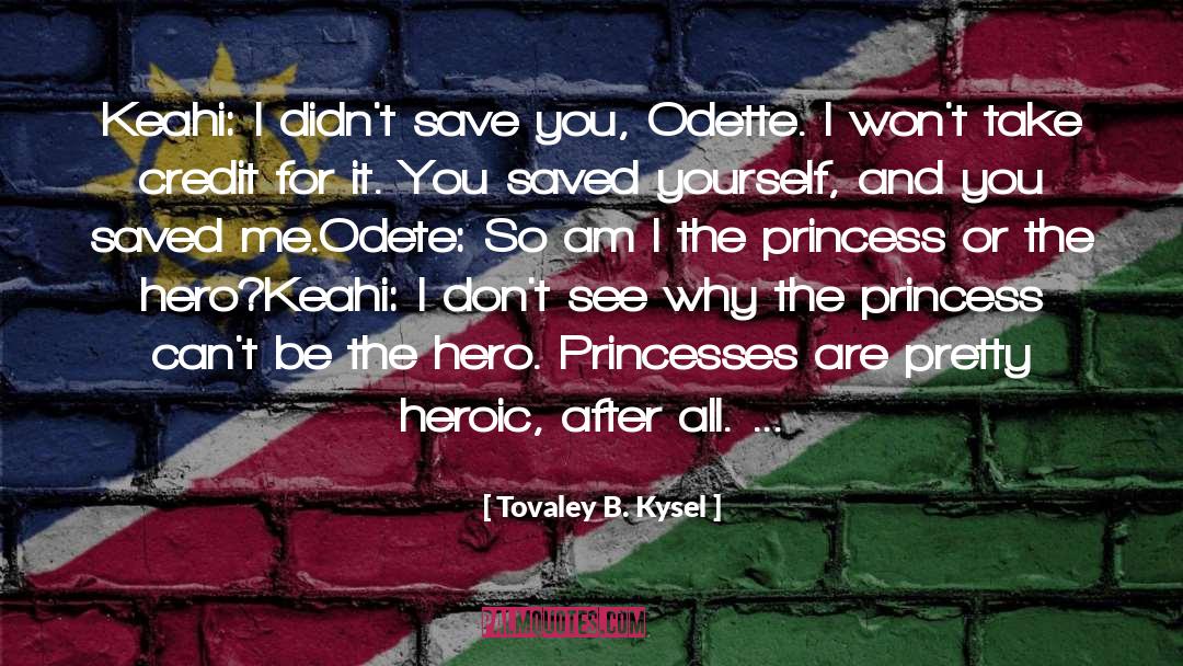 Tovaley B. Kysel Quotes: Keahi: I didn't save you,