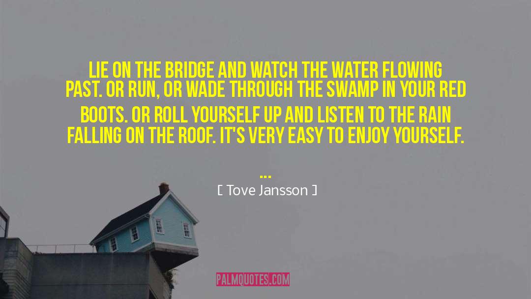 Tove Jansson Quotes: Lie on the bridge and
