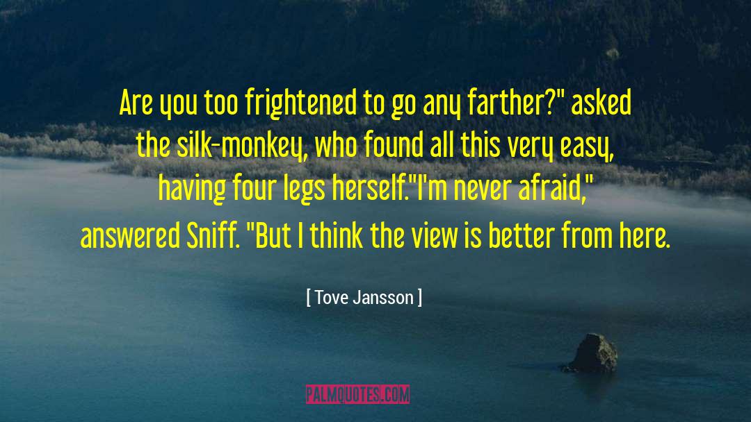 Tove Jansson Quotes: Are you too frightened to