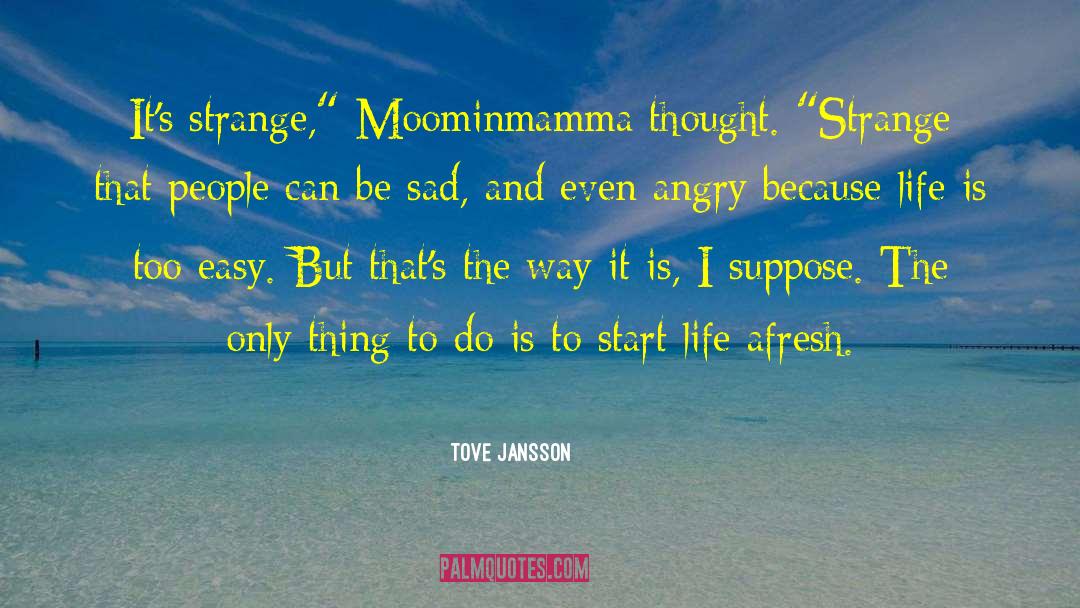 Tove Jansson Quotes: It's strange,