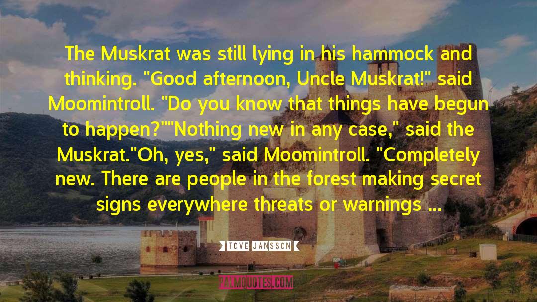 Tove Jansson Quotes: The Muskrat was still lying