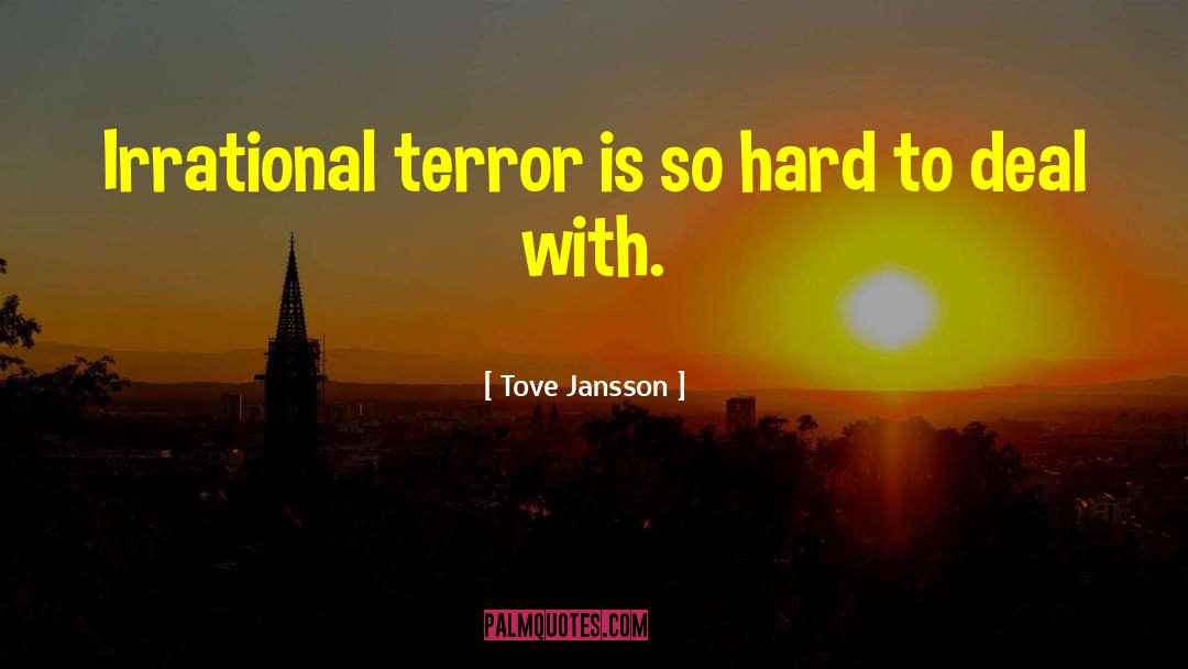 Tove Jansson Quotes: Irrational terror is so hard