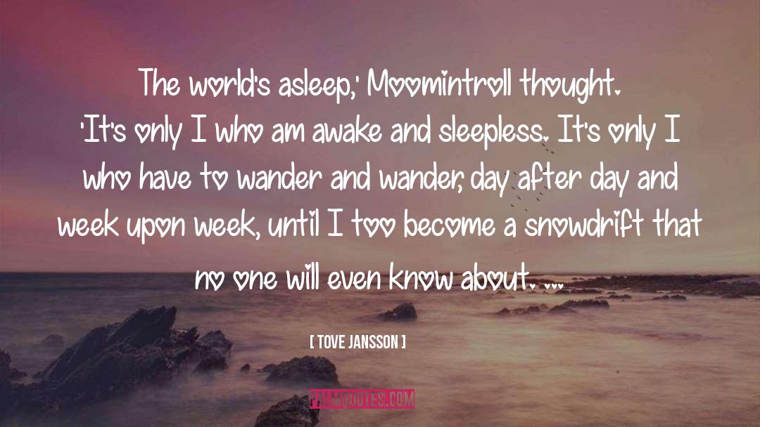 Tove Jansson Quotes: The world's asleep,' Moomintroll thought.