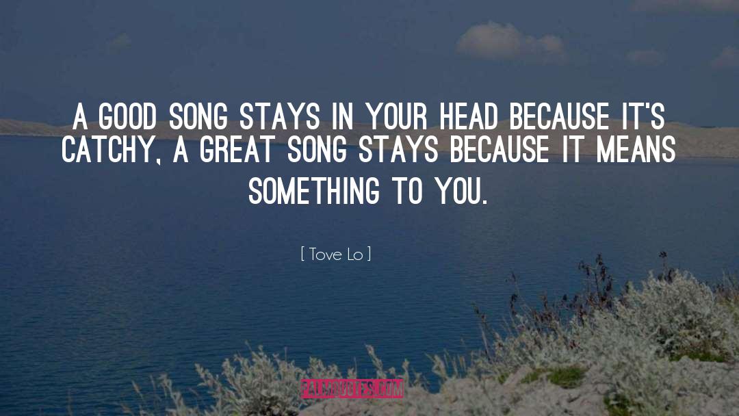 Tove Lo Quotes: A good song stays in