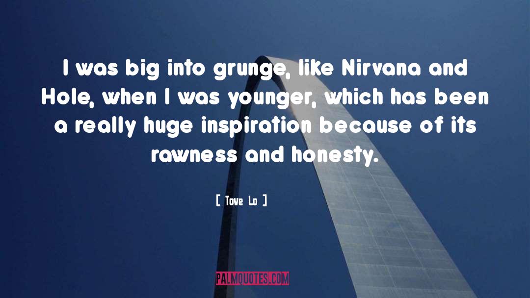 Tove Lo Quotes: I was big into grunge,