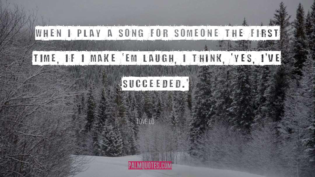 Tove Lo Quotes: When I play a song