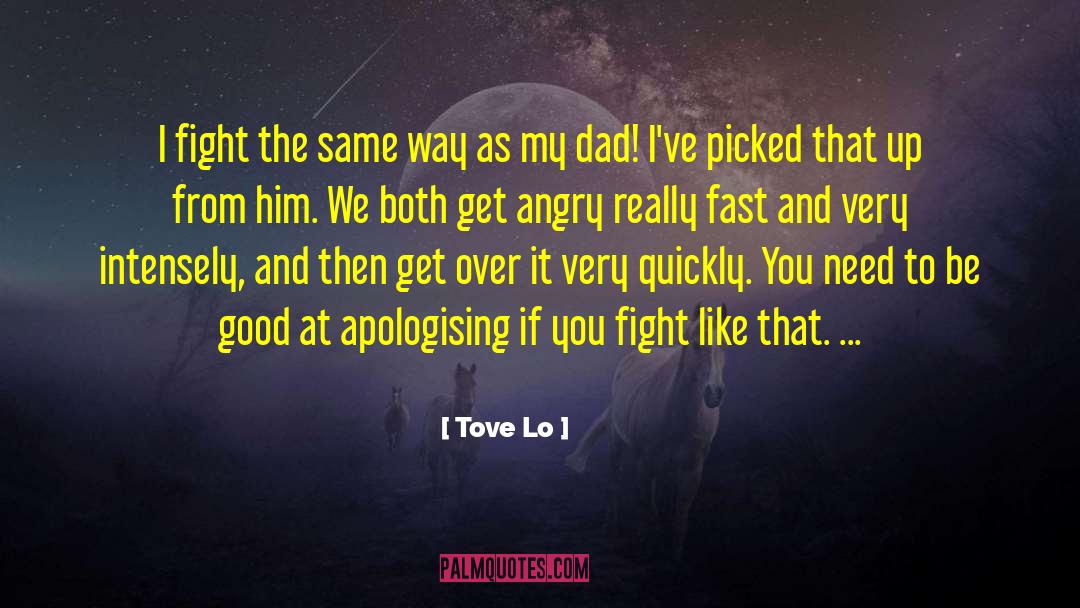Tove Lo Quotes: I fight the same way