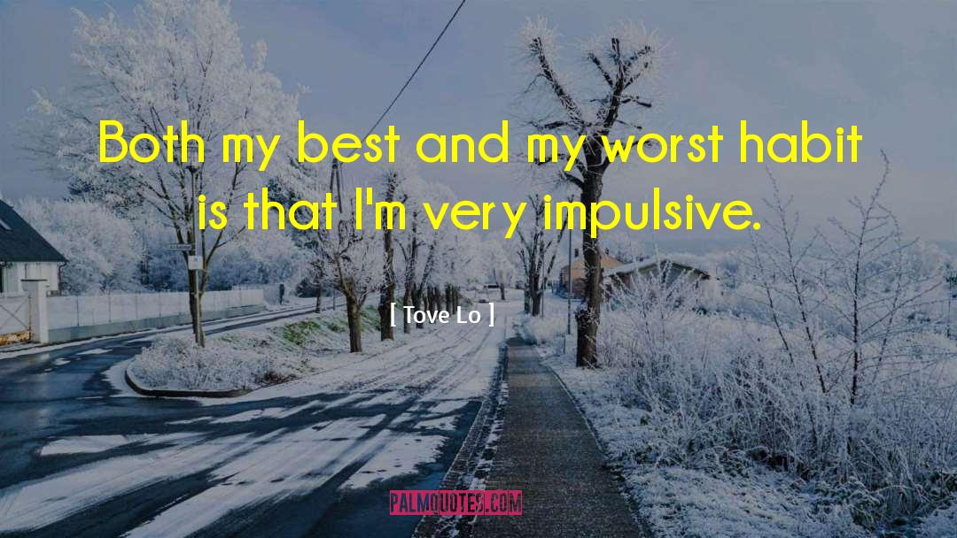 Tove Lo Quotes: Both my best and my