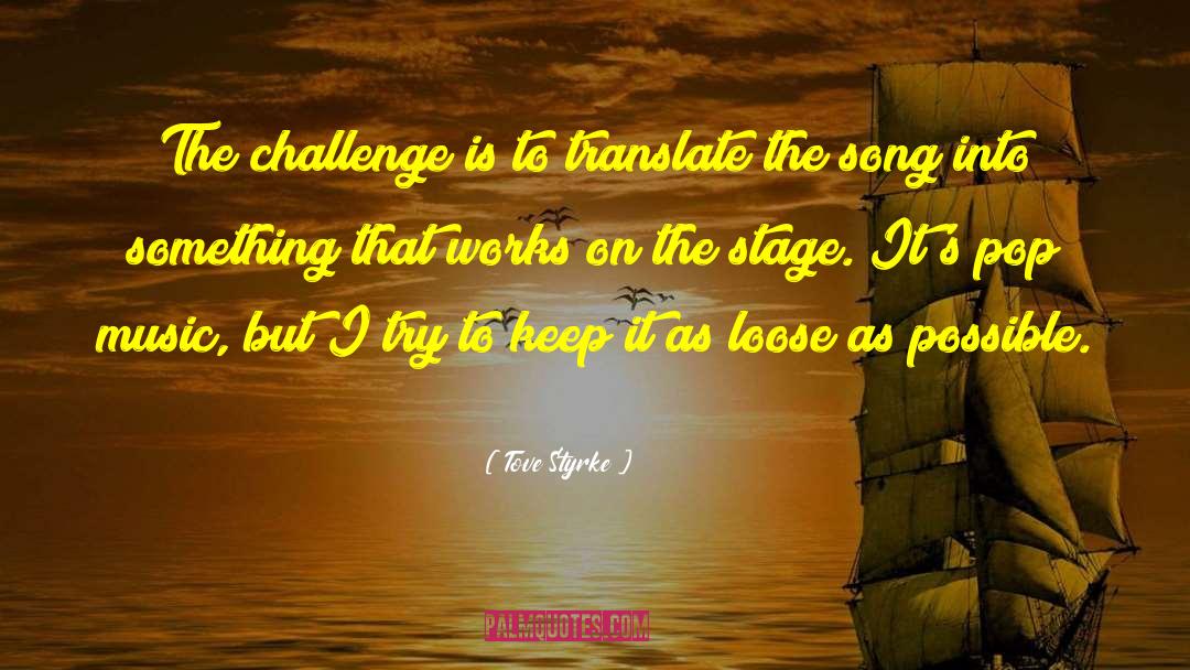 Tove Styrke Quotes: The challenge is to translate
