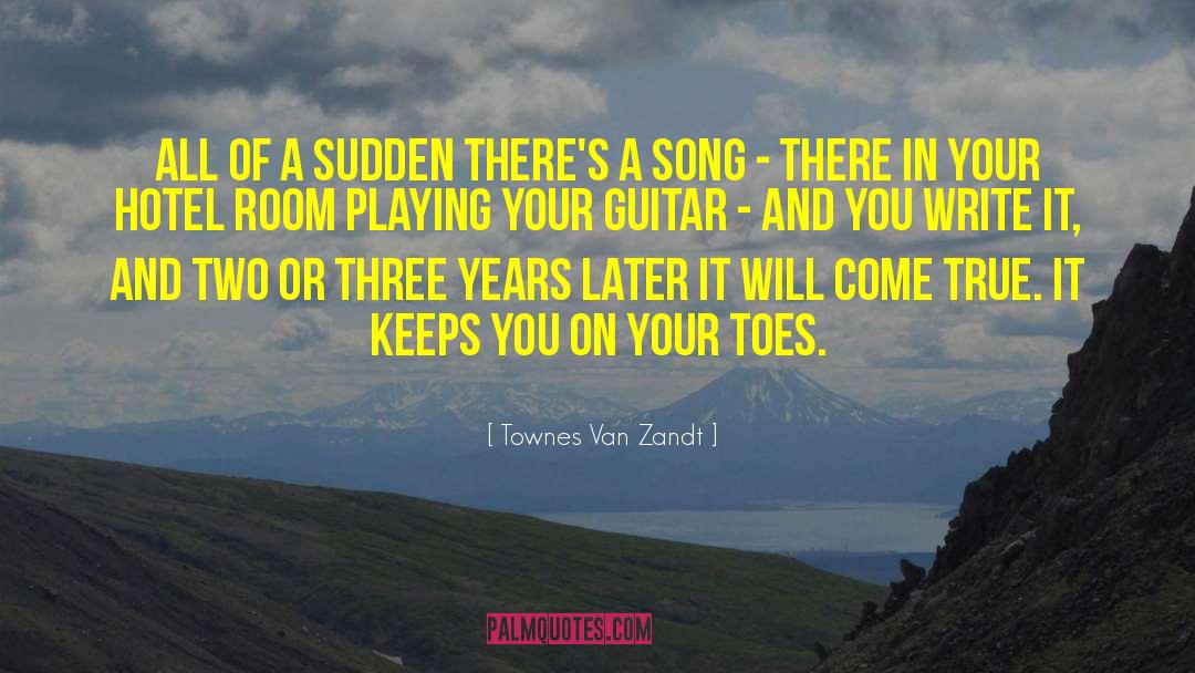 Townes Van Zandt Quotes: All of a sudden there's