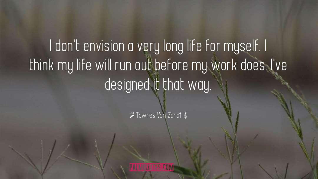 Townes Van Zandt Quotes: I don't envision a very