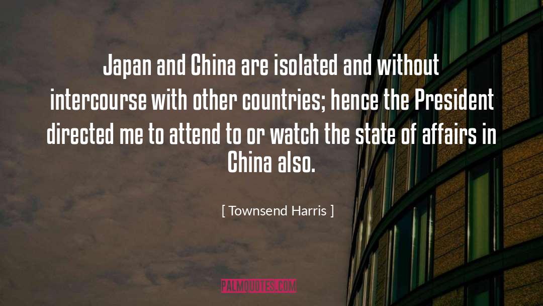 Townsend Harris Quotes: Japan and China are isolated