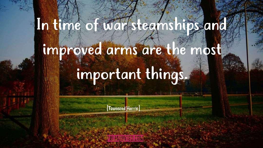 Townsend Harris Quotes: In time of war steamships