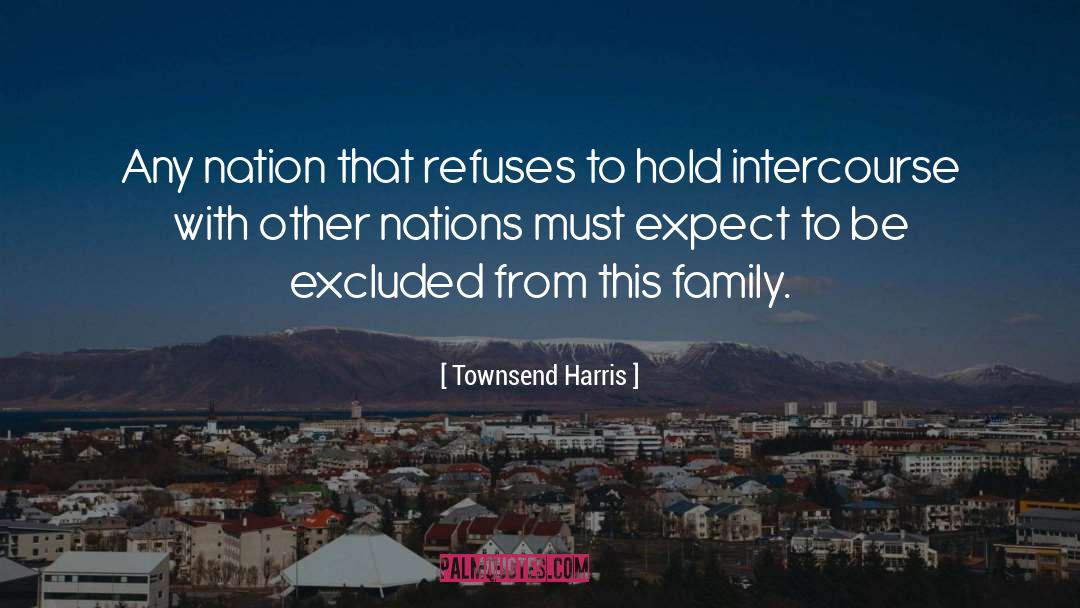 Townsend Harris Quotes: Any nation that refuses to
