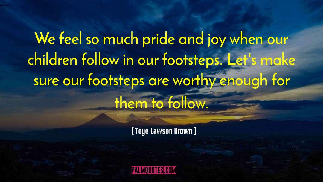 Toye Lawson Brown Quotes: We feel so much pride