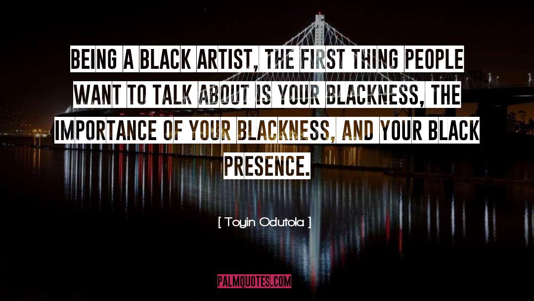 Toyin Odutola Quotes: Being a black artist, the