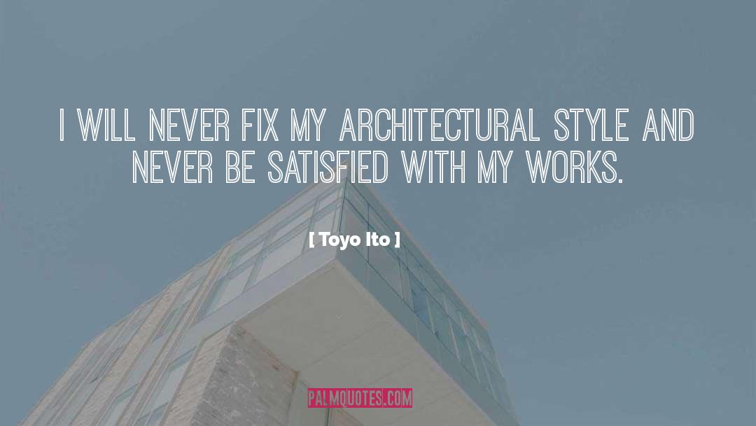 Toyo Ito Quotes: I will never fix my
