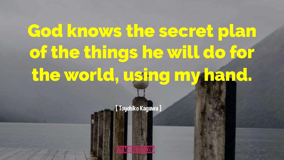 Toyohiko Kagawa Quotes: God knows the secret plan