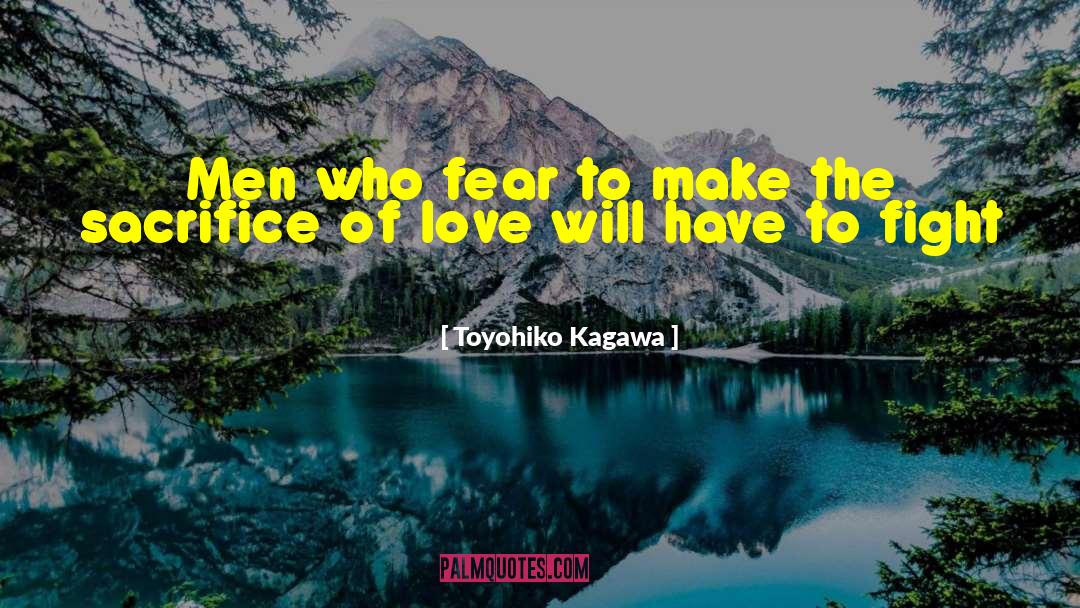 Toyohiko Kagawa Quotes: Men who fear to make