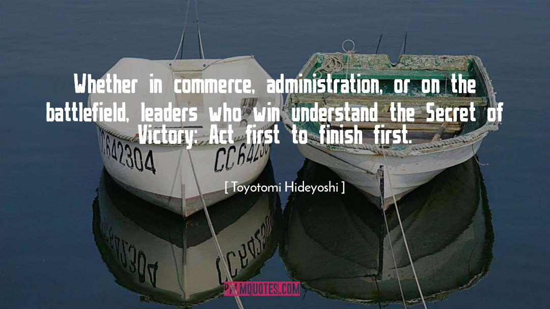 Toyotomi Hideyoshi Quotes: Whether in commerce, administration, or