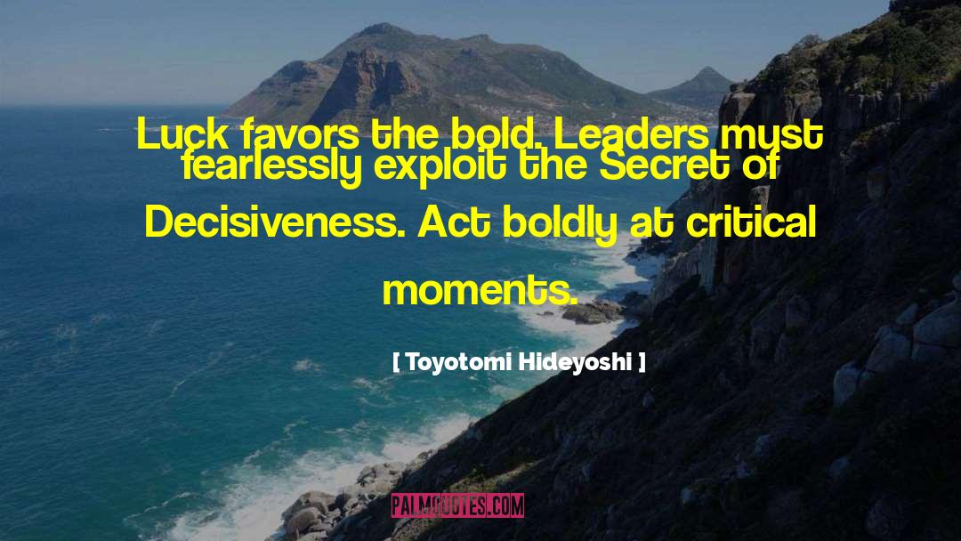 Toyotomi Hideyoshi Quotes: Luck favors the bold. Leaders