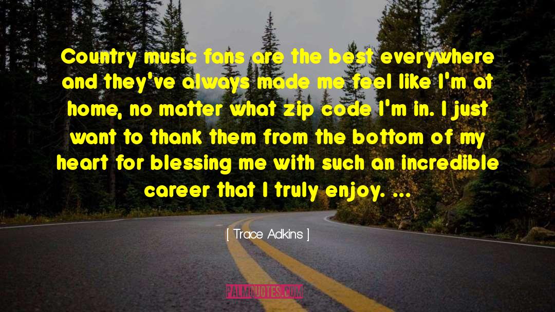 Trace Adkins Quotes: Country music fans are the
