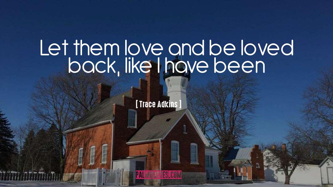 Trace Adkins Quotes: Let them love and be
