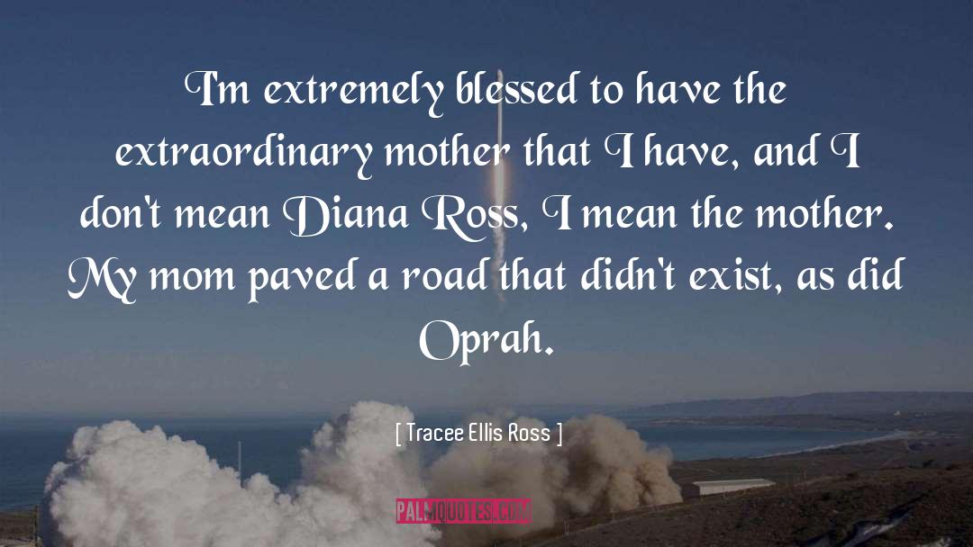 Tracee Ellis Ross Quotes: I'm extremely blessed to have