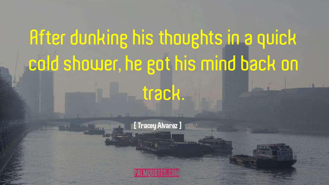 Tracey Alvarez Quotes: After dunking his thoughts in