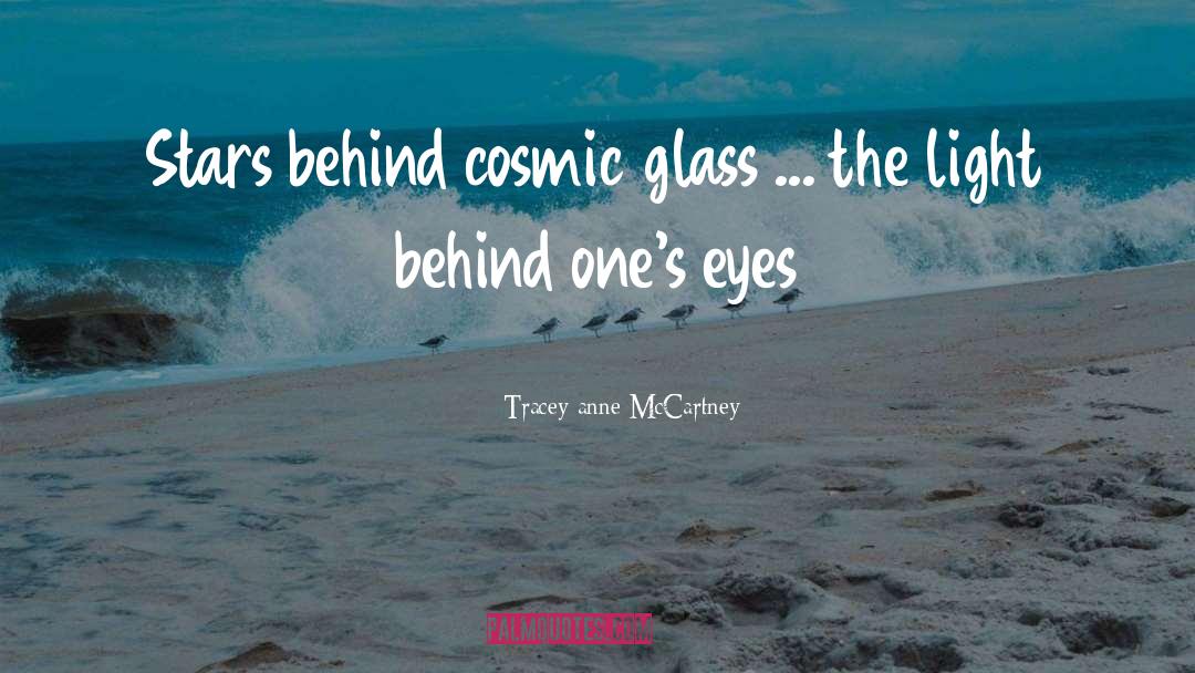 Tracey-anne McCartney Quotes: Stars behind cosmic glass ...