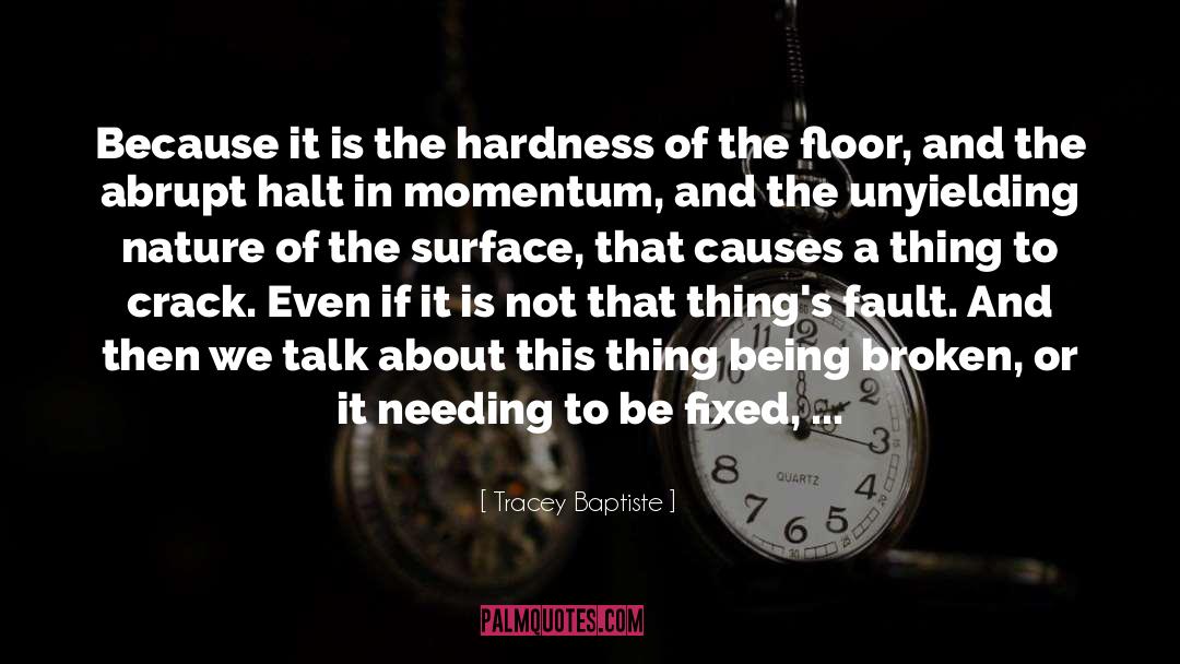 Tracey Baptiste Quotes: Because it is the hardness