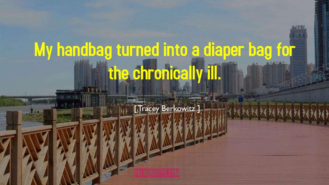 Tracey Berkowitz Quotes: My handbag turned into a