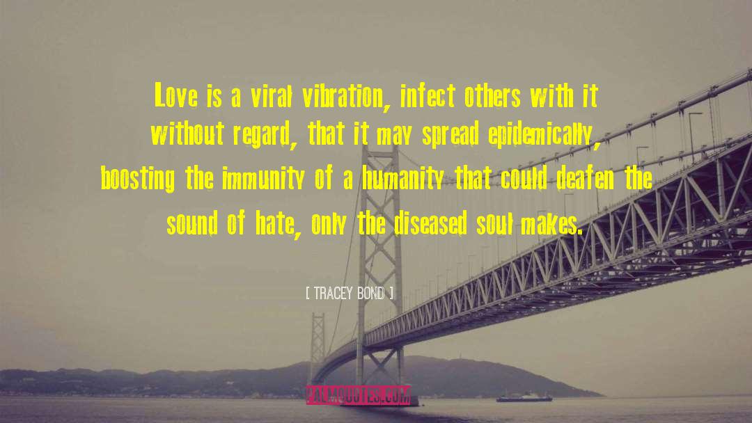 Tracey Bond Quotes: Love is a viral vibration,