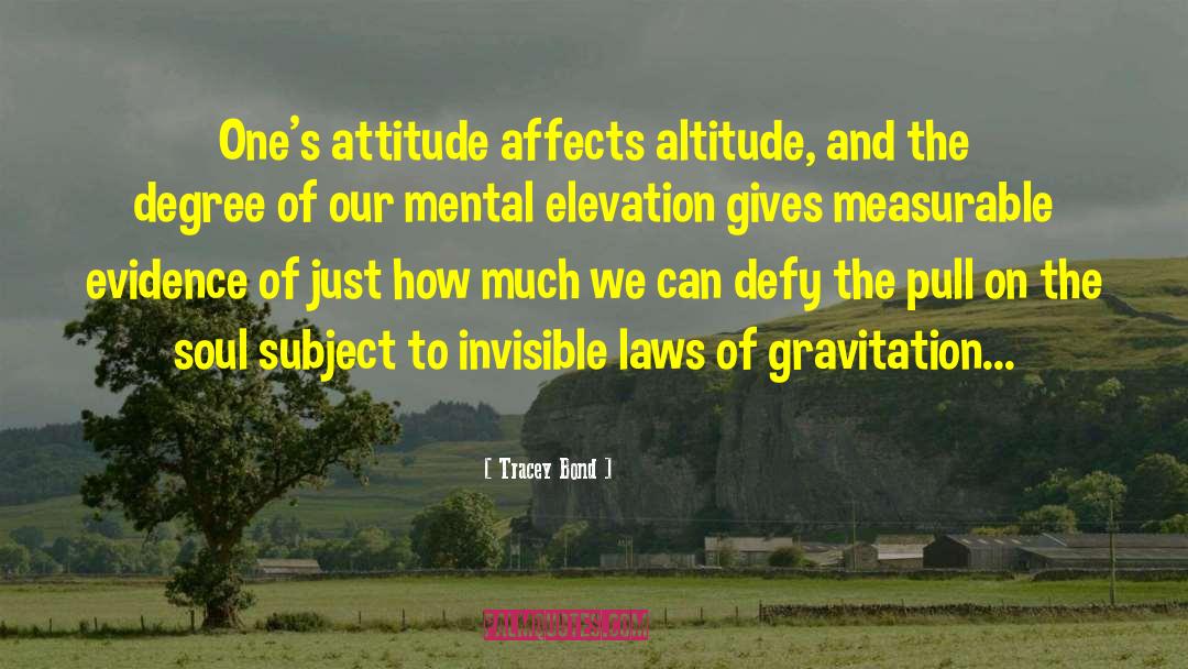 Tracey Bond Quotes: One's attitude affects altitude, and