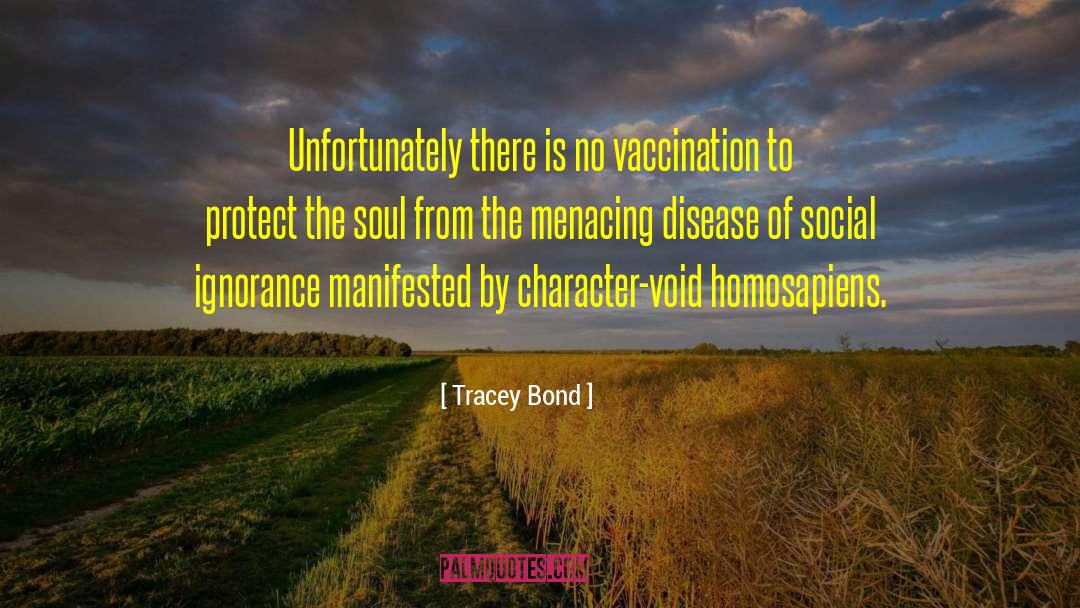 Tracey Bond Quotes: Unfortunately there is no vaccination