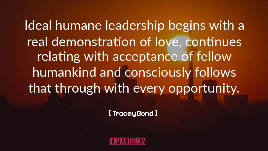 Tracey Bond Quotes: Ideal humane leadership begins with