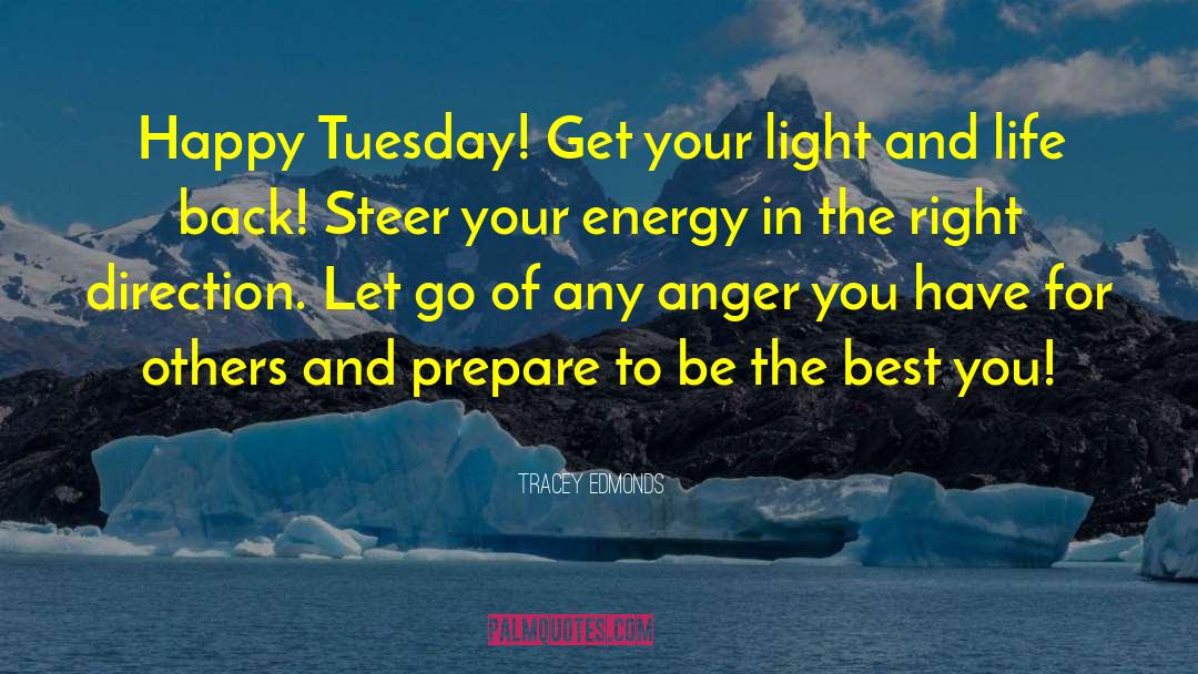 Tracey Edmonds Quotes: Happy Tuesday! Get your light