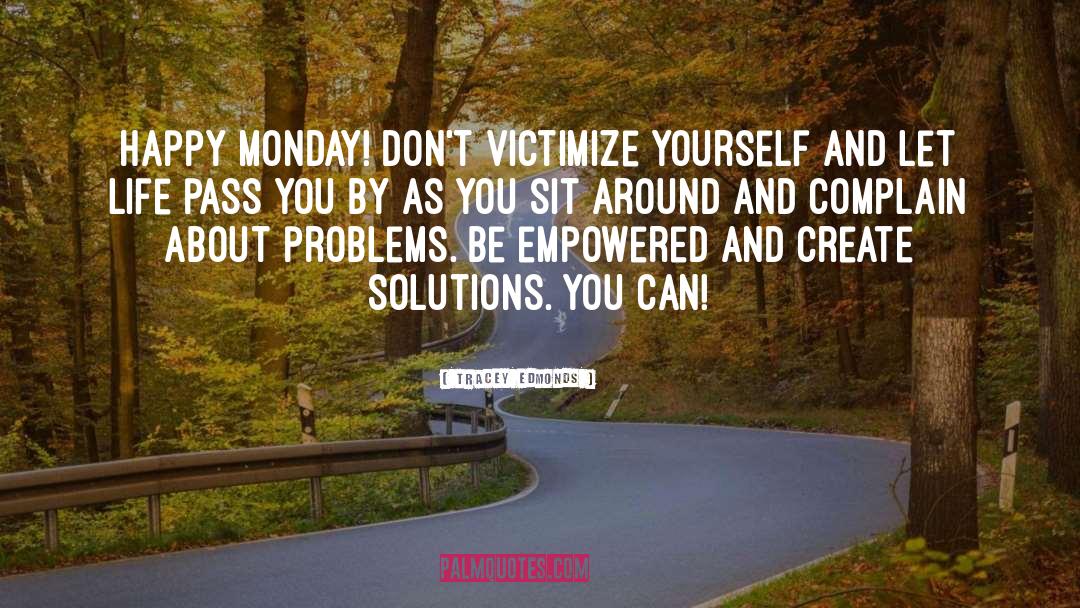 Tracey Edmonds Quotes: Happy Monday! Don't victimize yourself